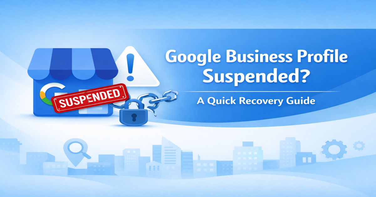 Google Business Profile Suspended? A Quick Recovery Guide