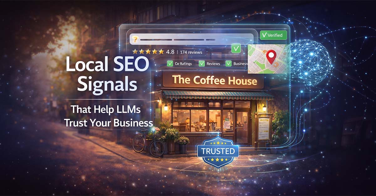 Local SEO Signals That Help LLMs Trust Your Business