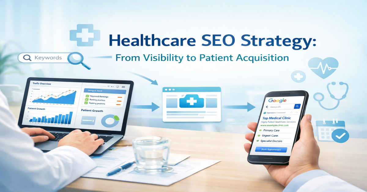 Healthcare SEO Strategy: From Visibility to Patient Acquisition