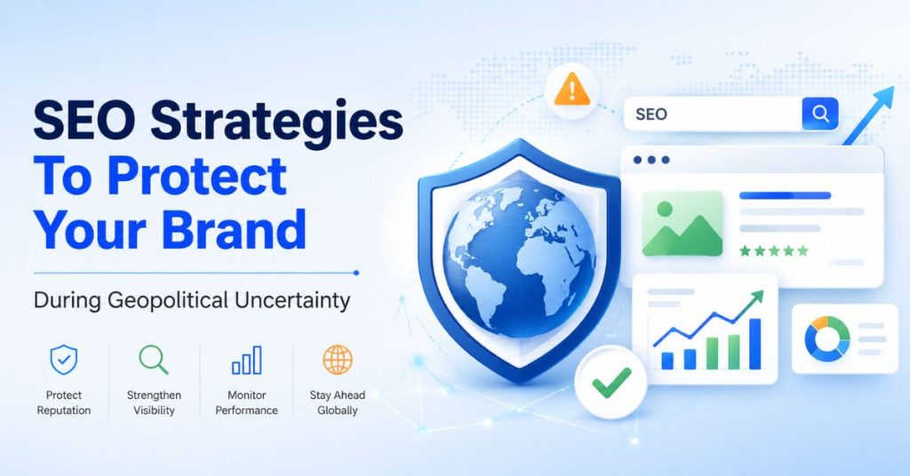 SEO Strategies To Protect Your Brand During Geopolitical Uncertainty