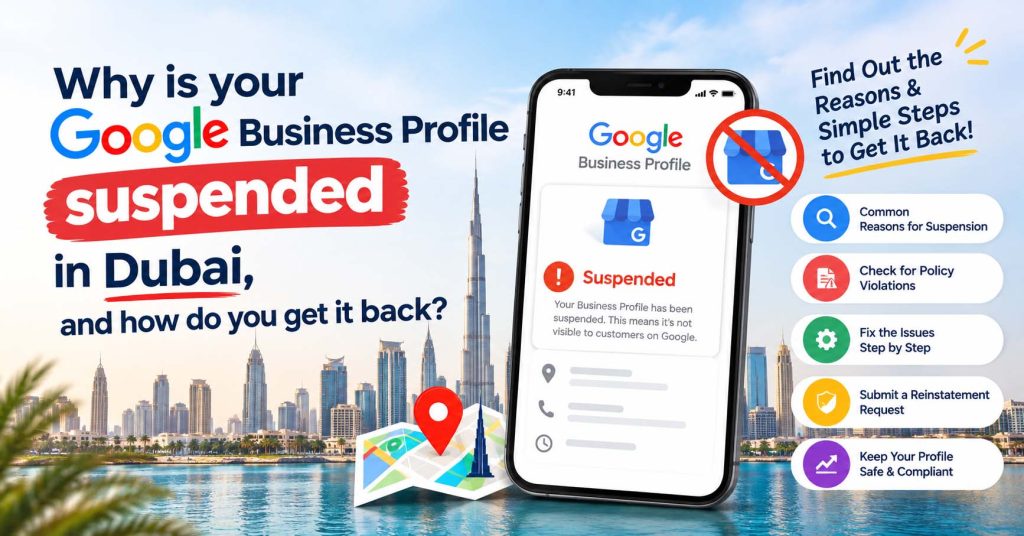 Why Is Your Google Business Profile Suspended in Dubai and How Do You Get It Back?