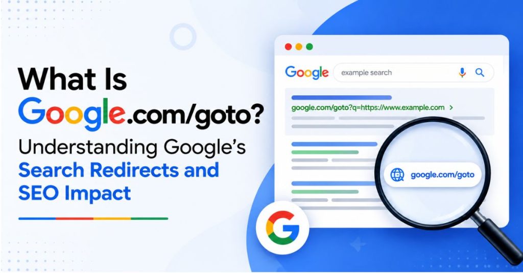 What Is Google.com/goto? Understanding Google's Search Redirects and SEO Impact